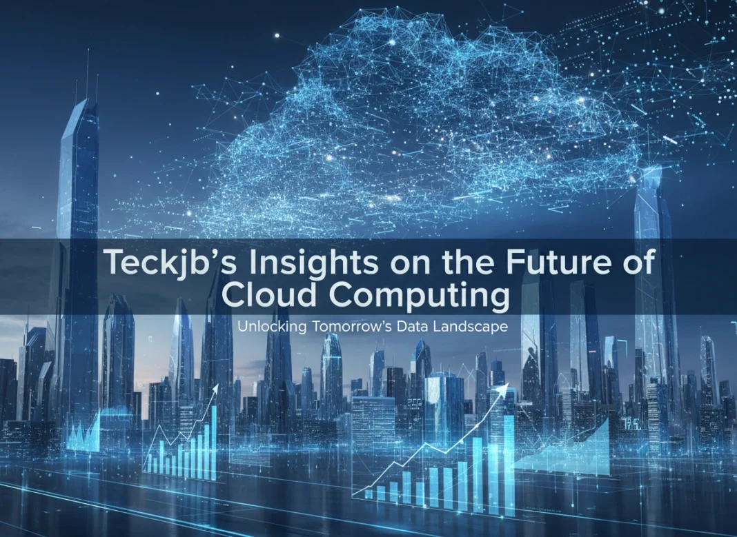 Teckjb’s Insights on the Future of Cloud Computing