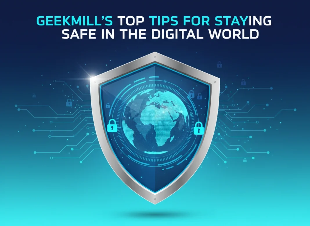 Geekmill's Top Tips for Staying Safe in the Digital World